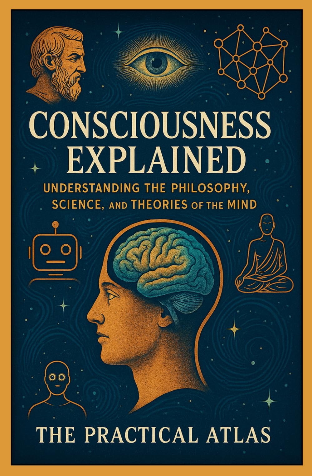 Consciousness Explained: Understanding the Philosophy, Science, and Theories of the Mind (Half Hour Help: Philosophy Series)