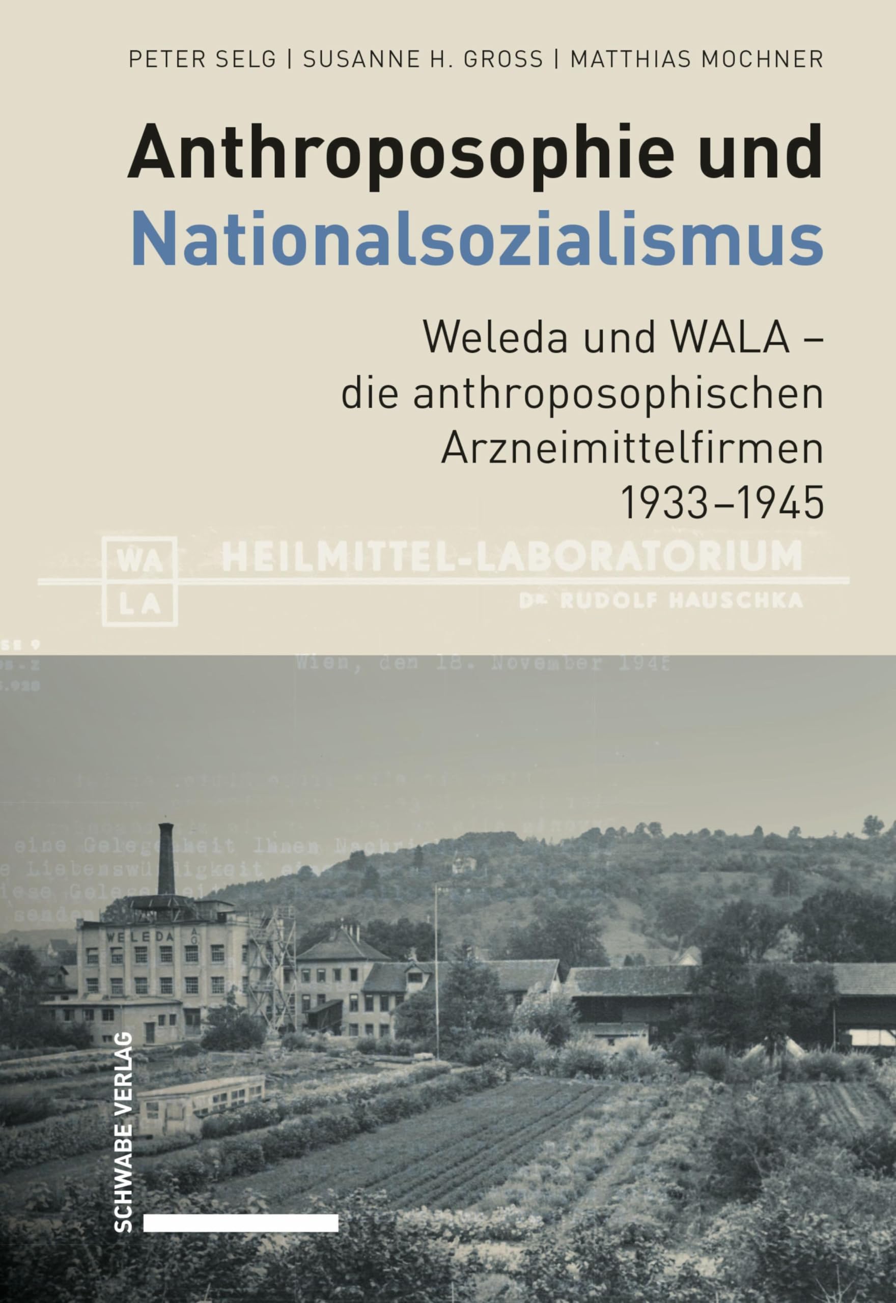 Anthroposophie und Nationalsozialismus. Weleda und WALA – die anthroposophischen Arzneimittelfirmen 1933–1945 (Anthroposophische Medizin, Pharmazie und ... im Nationalsozialismus 1933–1945 22)