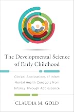 The Developmental Science of Early Childhood: Clinical Applications of Infant Mental Health Concepts From Infancy Through Adolescence