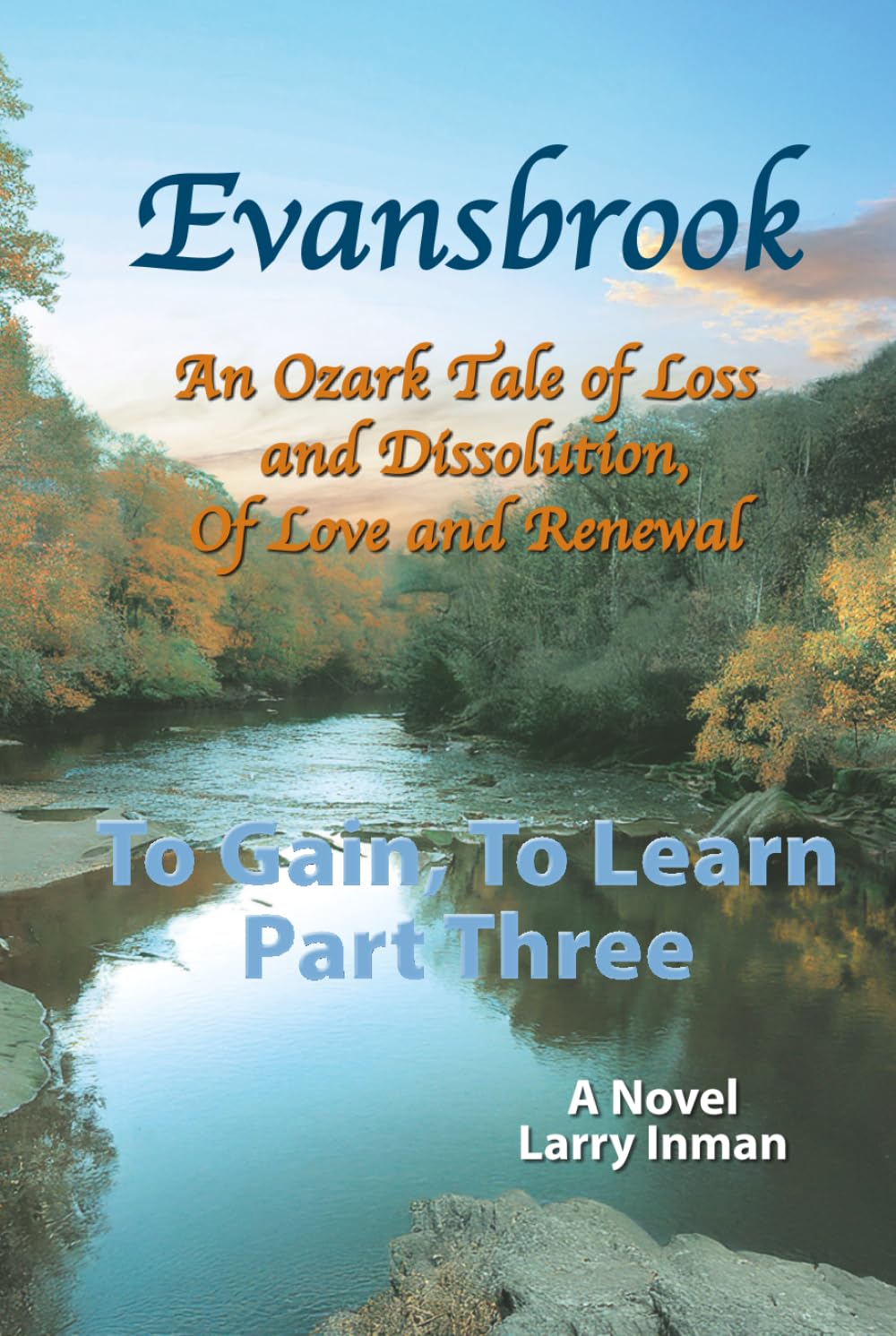 Evansbrook: An Ozark Tale of Loss and Dissolution, of Love and Renewal, Part Three: To Gain, To Learn
