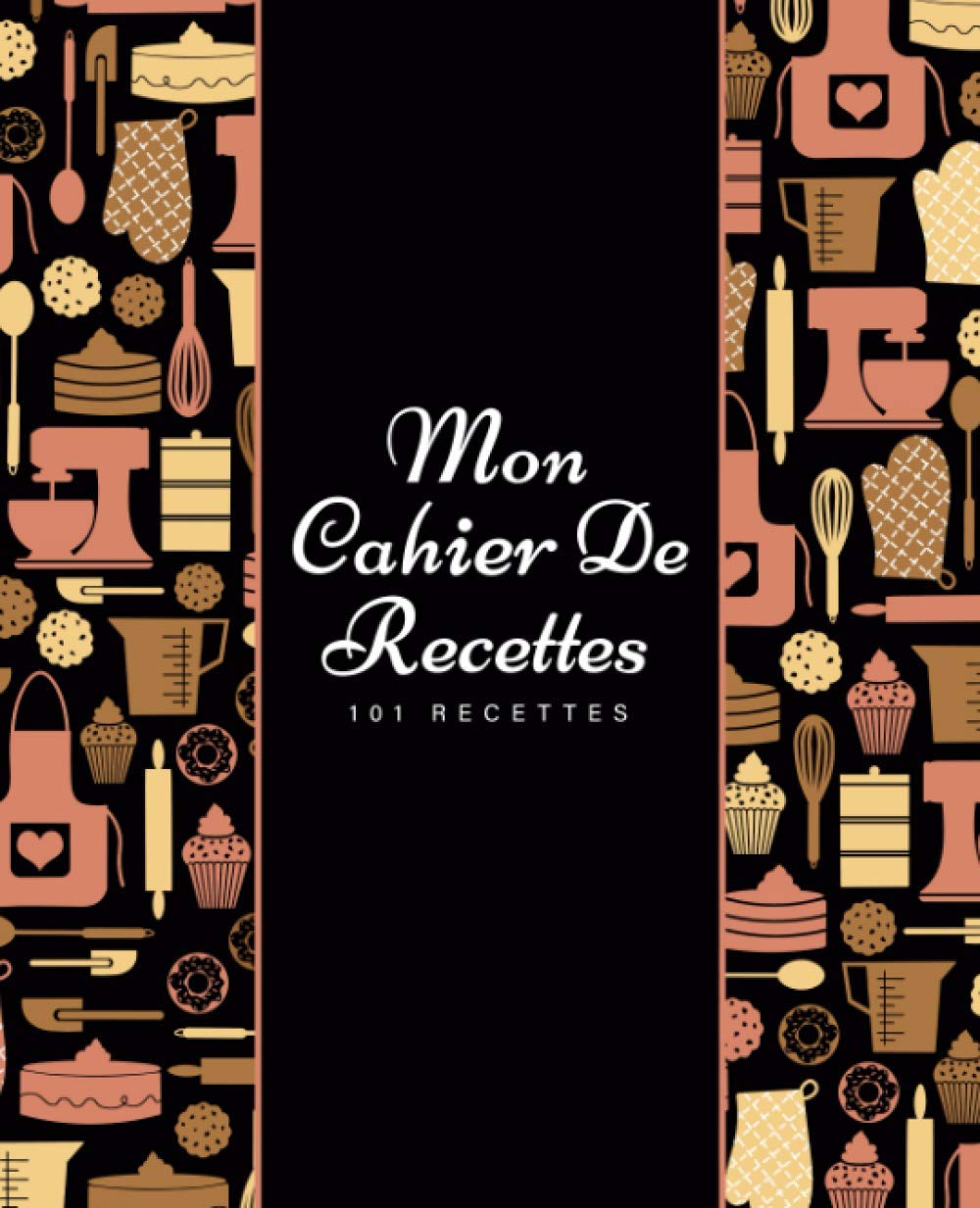 Mon cahier de recettes: Livre de cuisine vierge à remplir. 101 recettes préférées dans un seul carnet