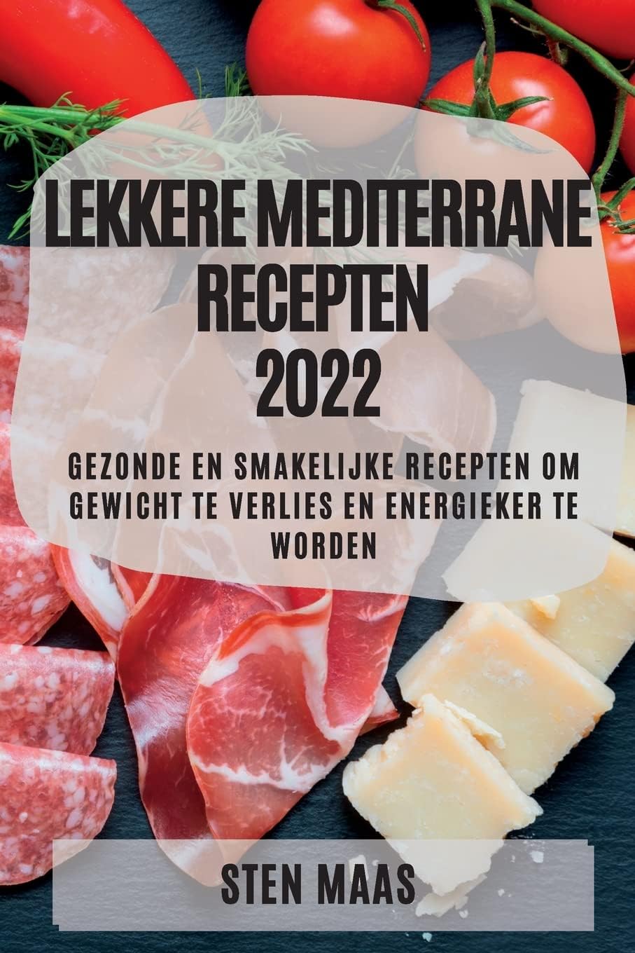 Lekkere Mediterrane Recepten 2022: Gezonde En Smakelijke Recepten Om Gewicht Te Verlies En Energieker Te Worden