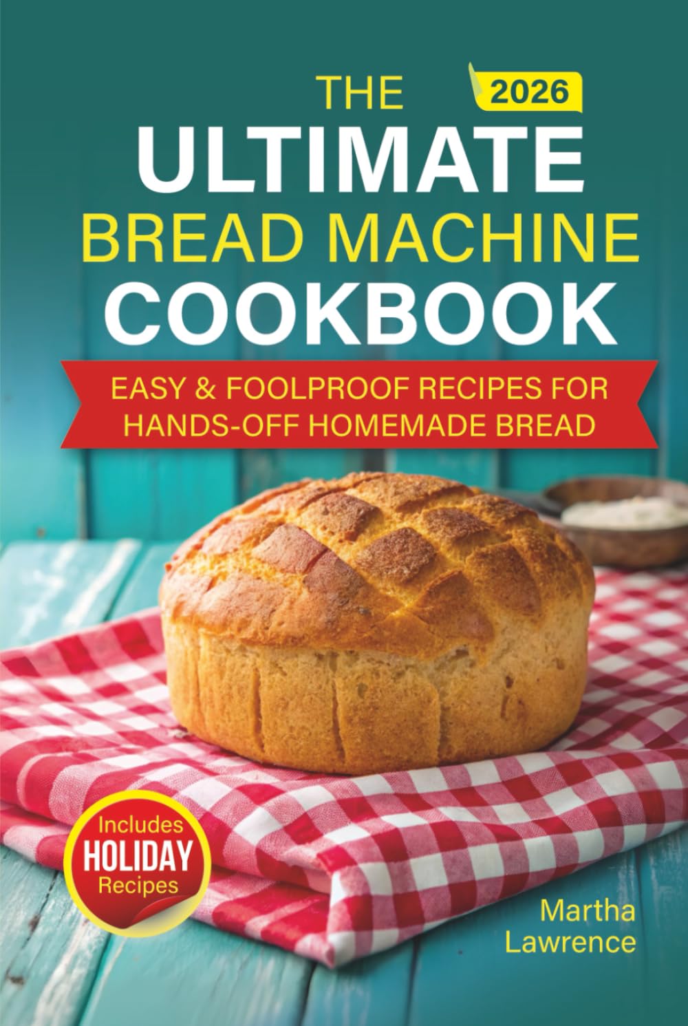 Easy Bread-Making Machine Cookbook: Foolproof, No-Fuss Recipes for Beginners — Bake Homemade, Healthy, Perfect Loaves Every Day