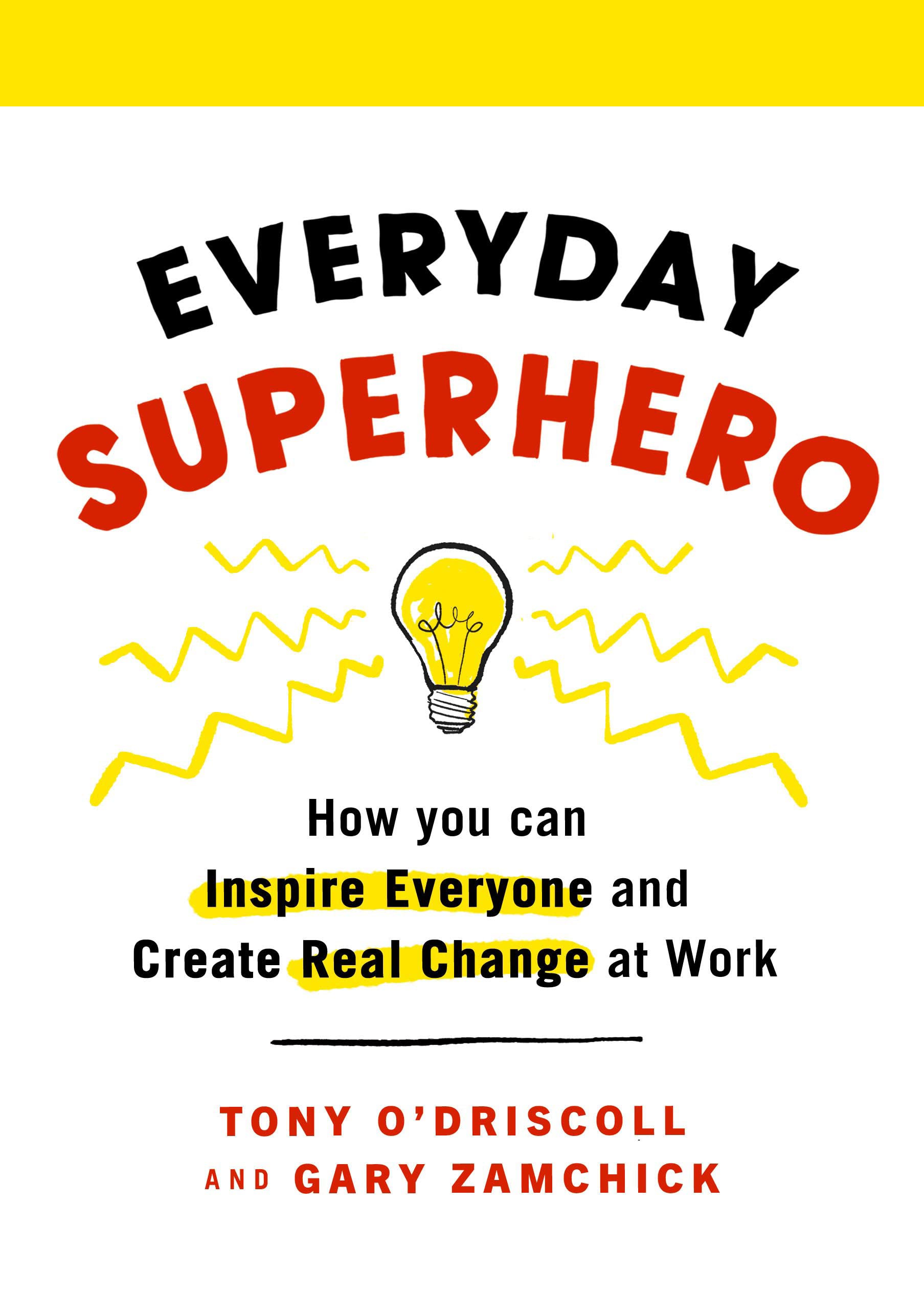 Everyday Superhero: How You Can Inspire Everyone And Create Real Change At Work