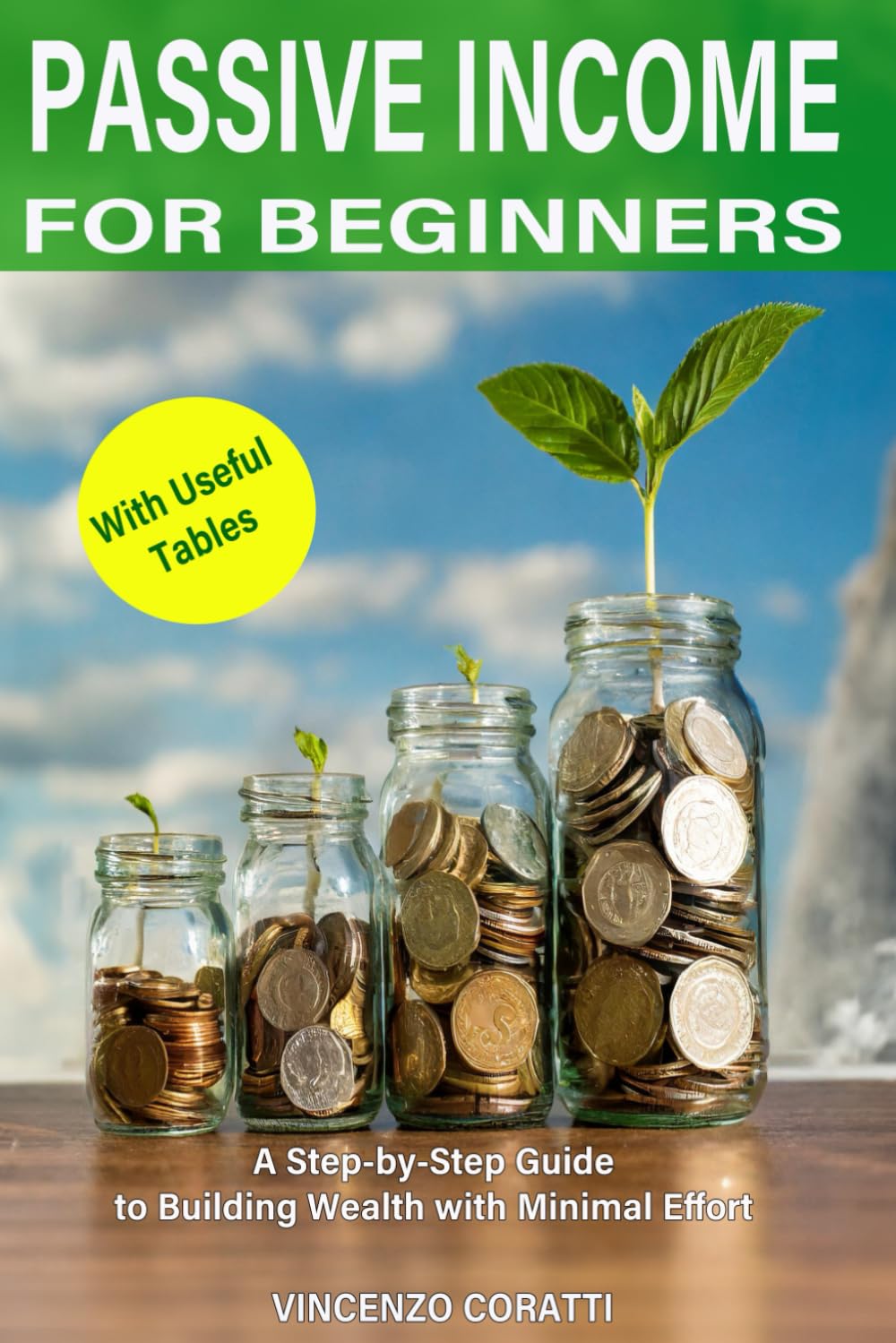 PASSIVE INCOME FOR BEGINNERS: A Step-by-Step Guide to Building Wealth with Minimal Effort