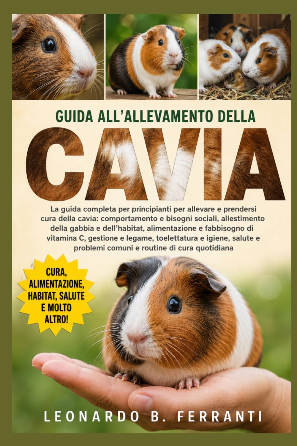 GUIDA ALL’ALLEVAMENTO DELLA CAVIA: La guida completa per principianti per allevare e prendersi cura della cavia: comportamento e bisogni sociali........problemi comuni e routine di cura quotidiana