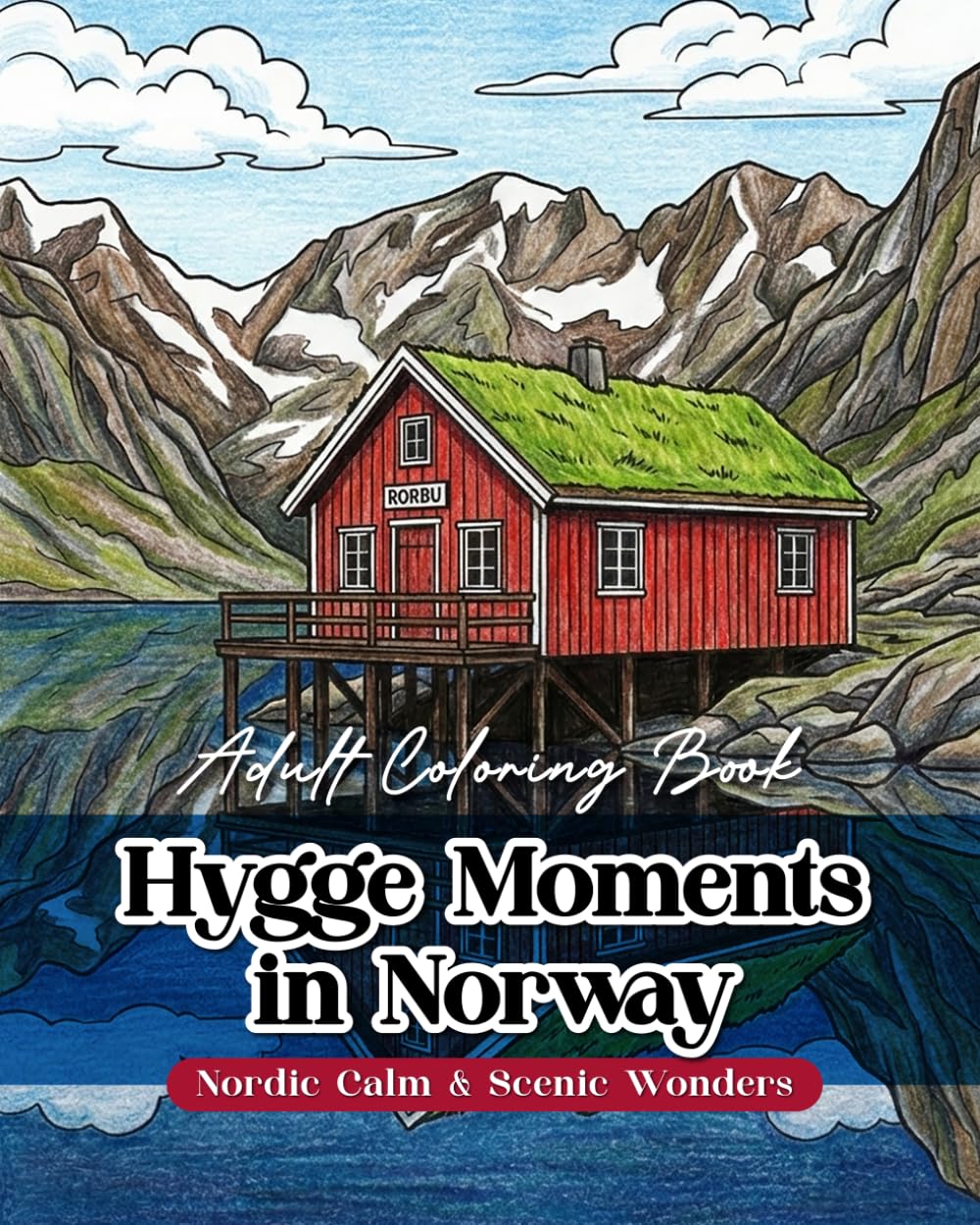 Hygge Moments in Norway: A Relaxing Adult Coloring Book Featuring Charming Norwegian Villages, Majestic Fjords, and Botanical Floral Patterns for ... unique pages. (World Voyage Coloring Series)