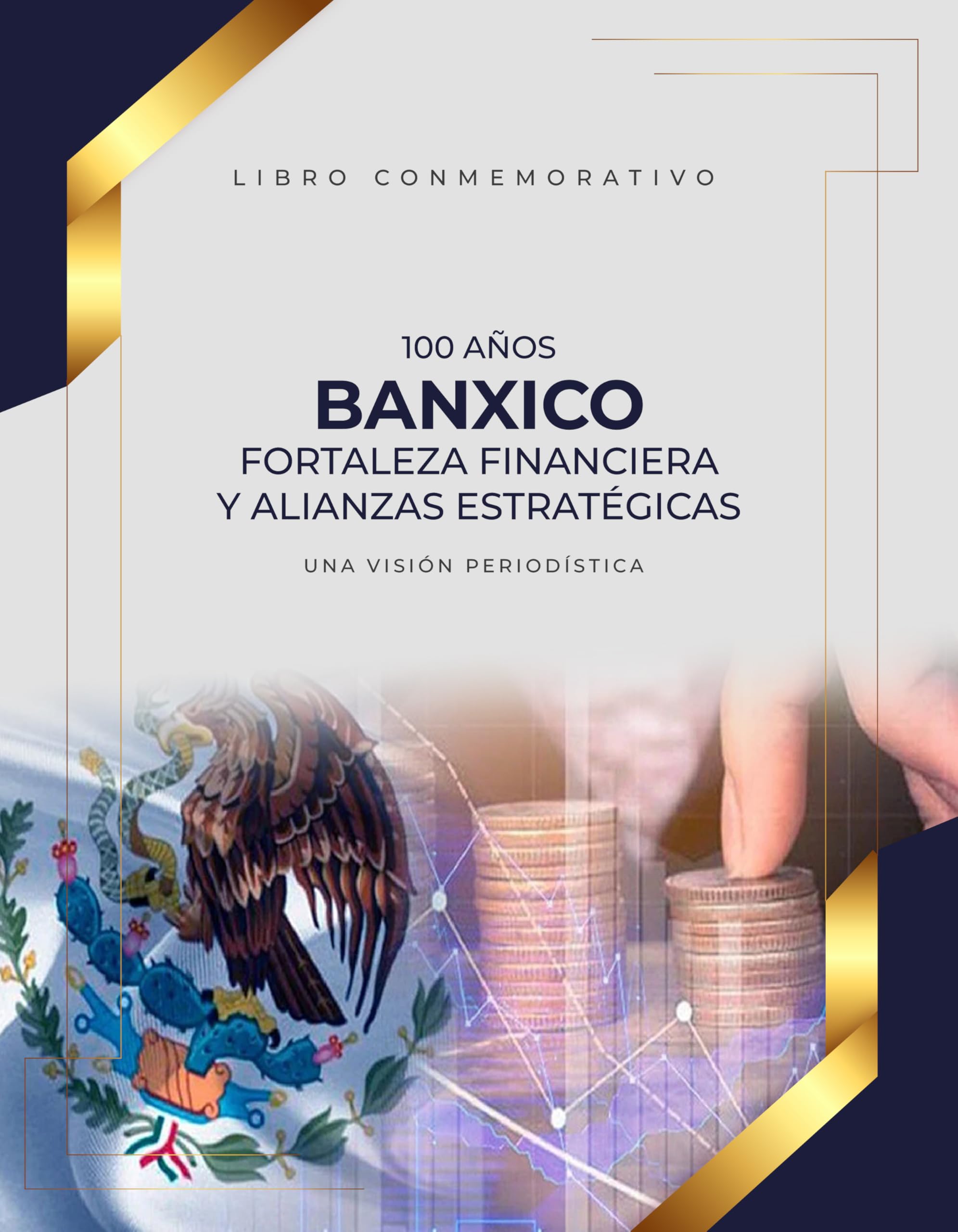 100 Años BANXICO: Fortaleza Financiera y Alianzas Estratégicas (Spanish Edition)