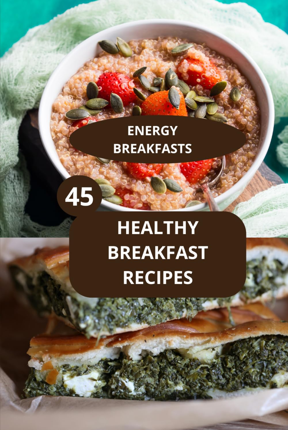 45 HEALTHY BREAKFAST RECIPES: ENERGY BREAKFASTS - Quick breakfast recipes -Nutritious morning meals