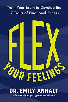 Flex Your Feelings: Train Your Brain to Develop the 7 Traits of Emotional Fitness-Wow! eBook