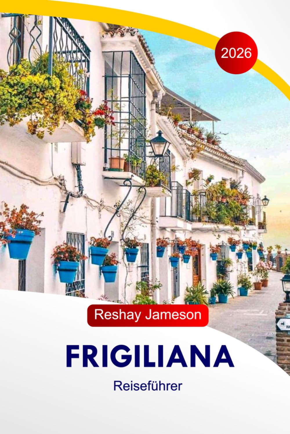 Frigiliana Reiseführer 2026: Entdecken Sie Spaniens weiße Dörfer, das versteckte Juwel der Costa del Sol und andere kulturelle Sehenswürdigkeiten, Attraktionen mit Insider-Tipps