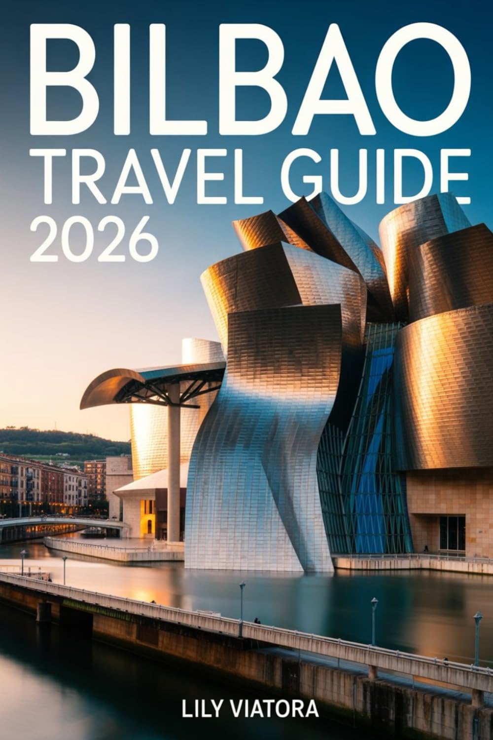 BILBAO TRAVEL GUIDE 2026: Smart itineraries, local culture insights and practical planning tools for a seamless Basque adventure