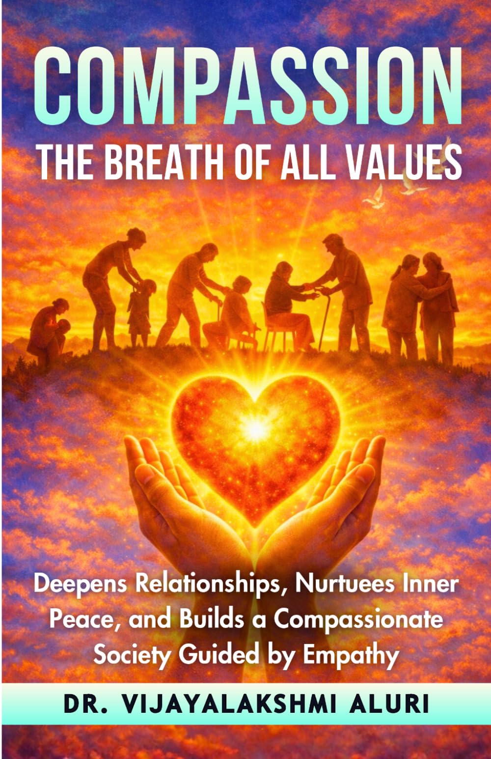 Compassion-The Breath of all values: Deepens relationships, nurtures inner peace, and builds a compassionate society guided by empathy. (Human Values)