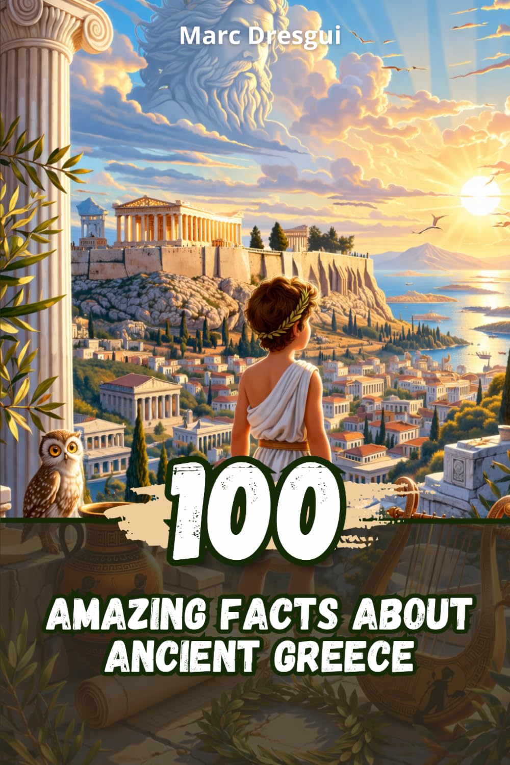 100 Amazing Facts about Ancient Greece: Life, Philosophy and Mythology