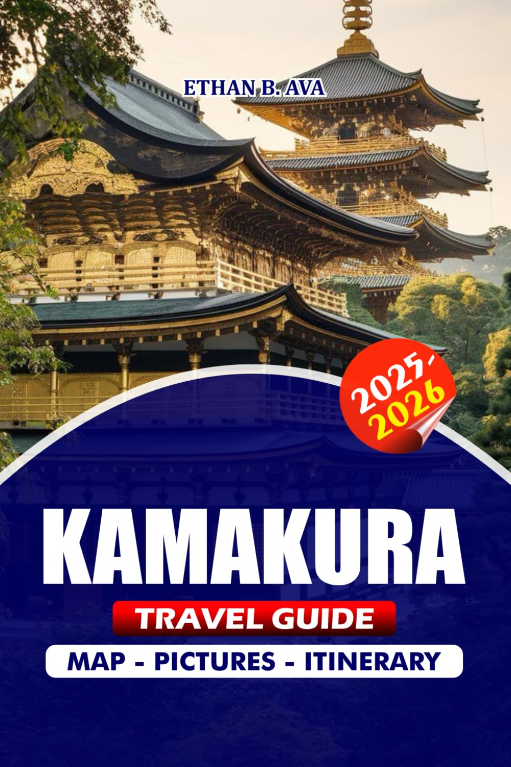 KAMAKURA TRAVEL GUIDE 2025 – 2026: Discover the Heart of Japan’s Ancient Temples, Scenic Beaches, Cultural Festivals, and Hidden Gems with Detailed Itineraries for an Unforgettable Journey