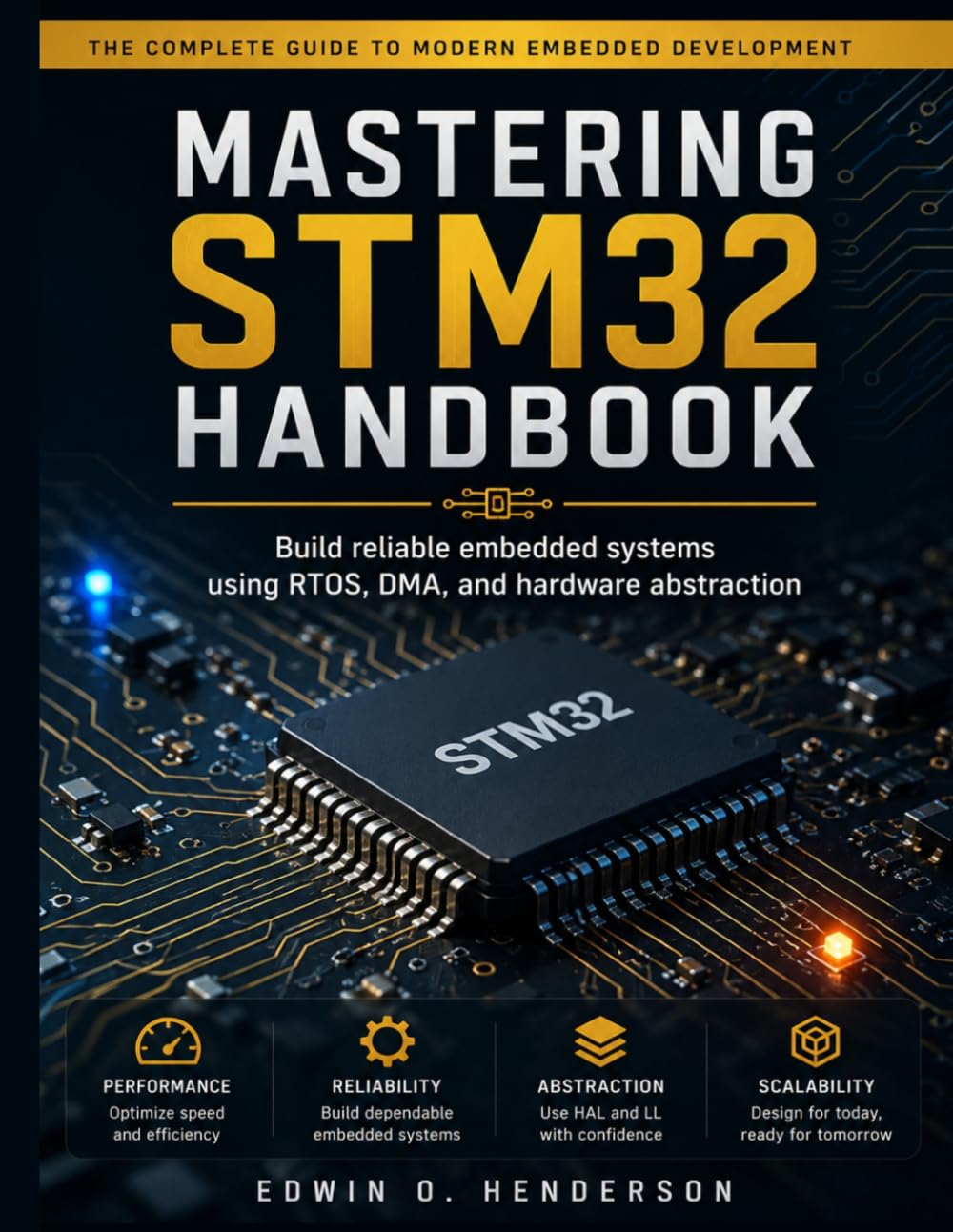 Mastering STM32 Handbook: Build reliable embedded systems using RTOS, DMA, and hardware abstraction