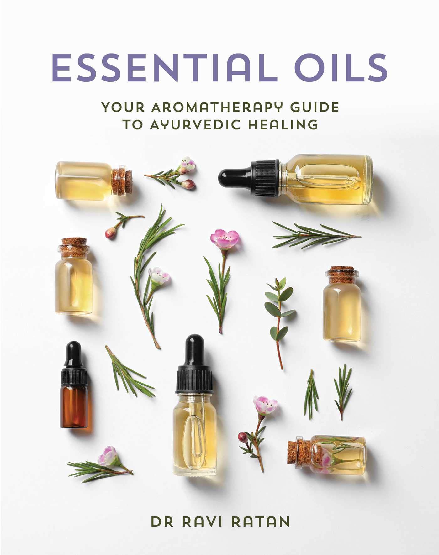 Essential Oils: Your Guide to Ayurvedic Healing Using Pure Essential Oils