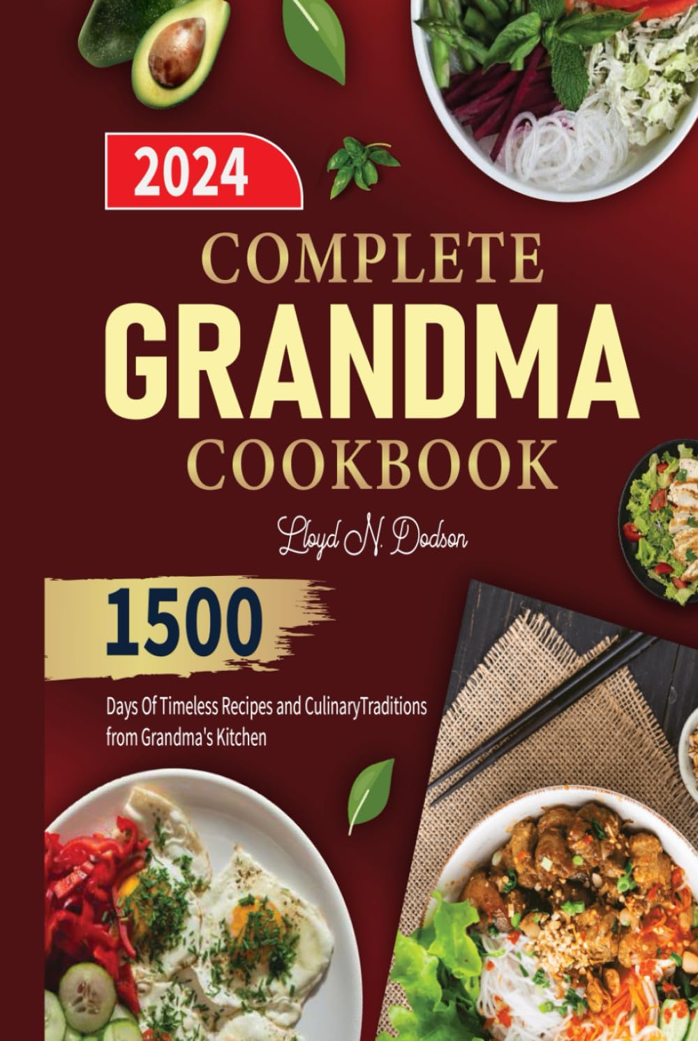 COMPLETE GRANDMA COOKBOOK: 1500 Days Of Timeless Recipes and Culinary Traditions from Grandma's Kitchen