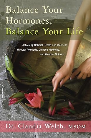 Balance Your Hormones, Balance Your Life: Achieving Optimal Health and Wellness through Ayurveda, Chinese Medicine, and Weste Science-Wow! eBook