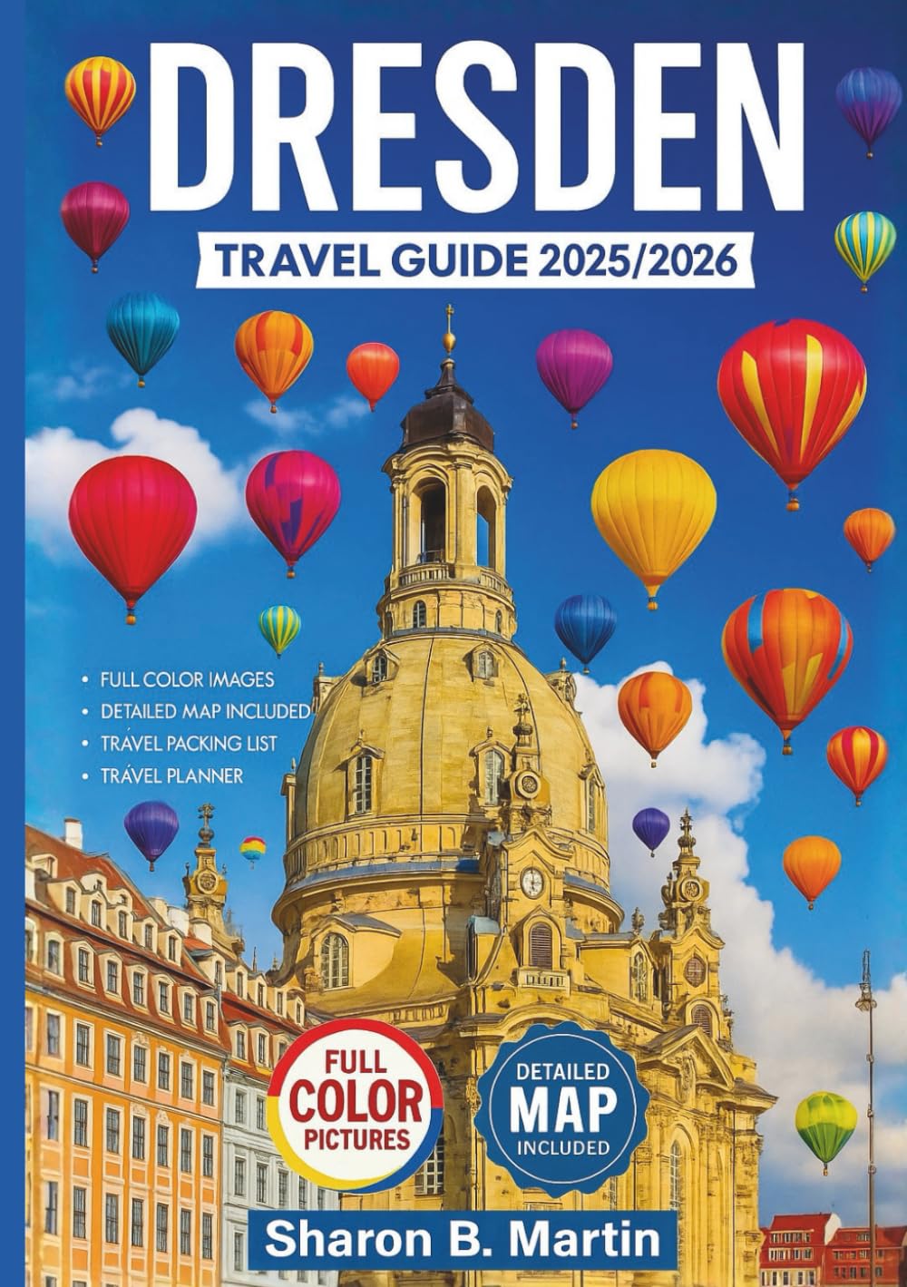 Dresden Travel Guide 2025/2026: Discover Dresden’s Best Sights, Local Culture, Food, Festivals, and Day Trips—with Maps, Itineraries, and Insider Tips for 2025–2026. (Europe Travel Series)