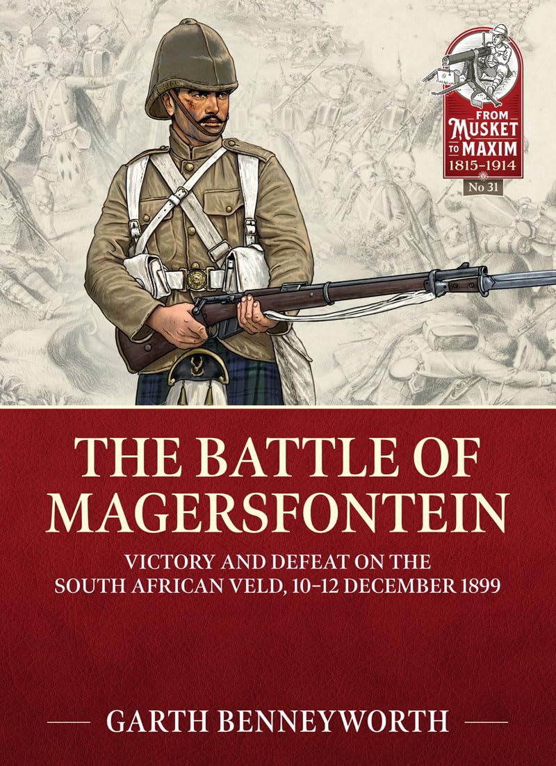 The Battle of Magersfontein: Victory and Defeat on the South African Veld, 10-12 December 1899 (From Musket to Maxim Book 31)