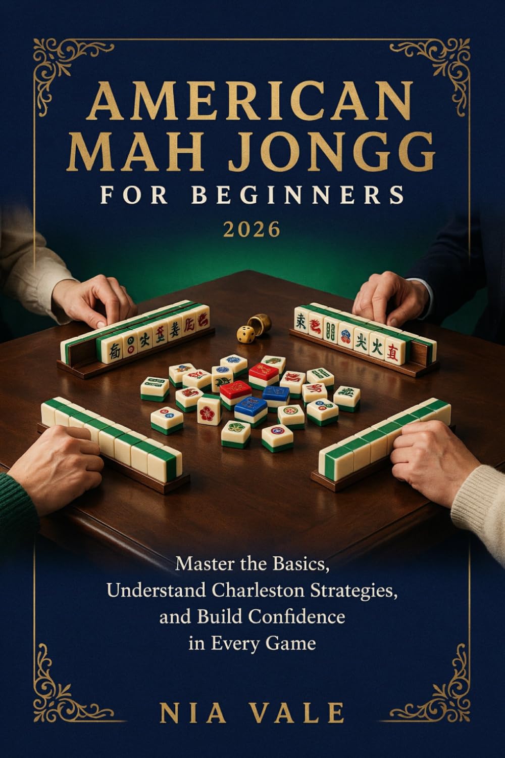 American Mah Jongg for Beginners 2026: Master the Basics, Understand Charleston Strategies, and Build Confidence in Every Game
