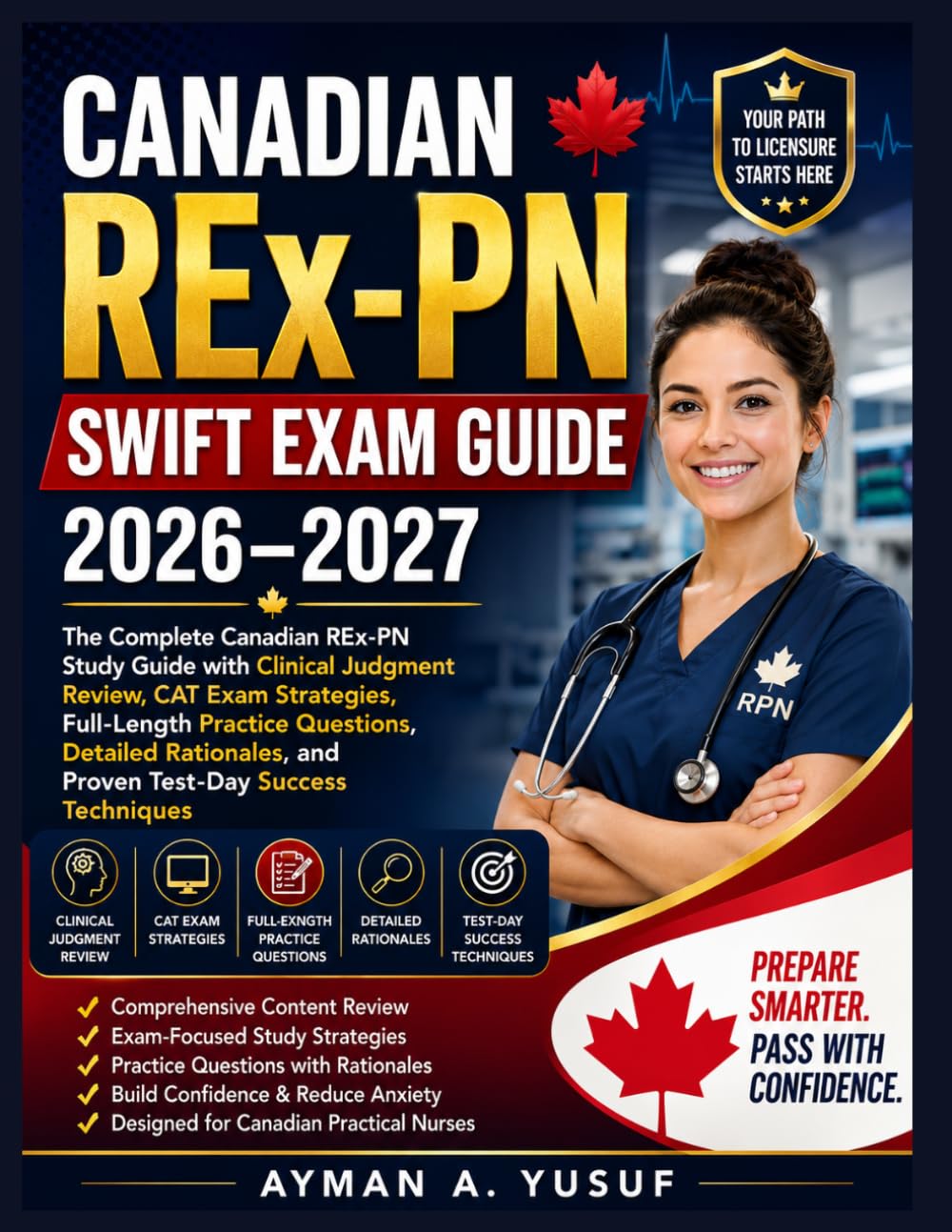Canadian REx-PN Swift Exam Guide 2026–2027: The Complete Canadian REx-PN Study Guide with Clinical Judgment Review, CAT Exam Strategies, Full-Length ... and Proven Test-Day Success Techniques