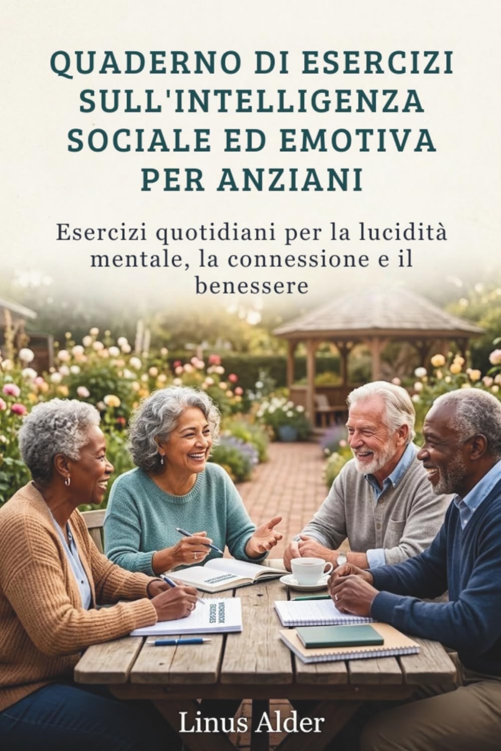 QUADERNO DI ESERCIZI SULL'INTELLIGENZA SOCIALE ED EMOTIVA PER ANZIANI: Esercizi quotidiani per la lucidità mentale, la connessione e il benessere