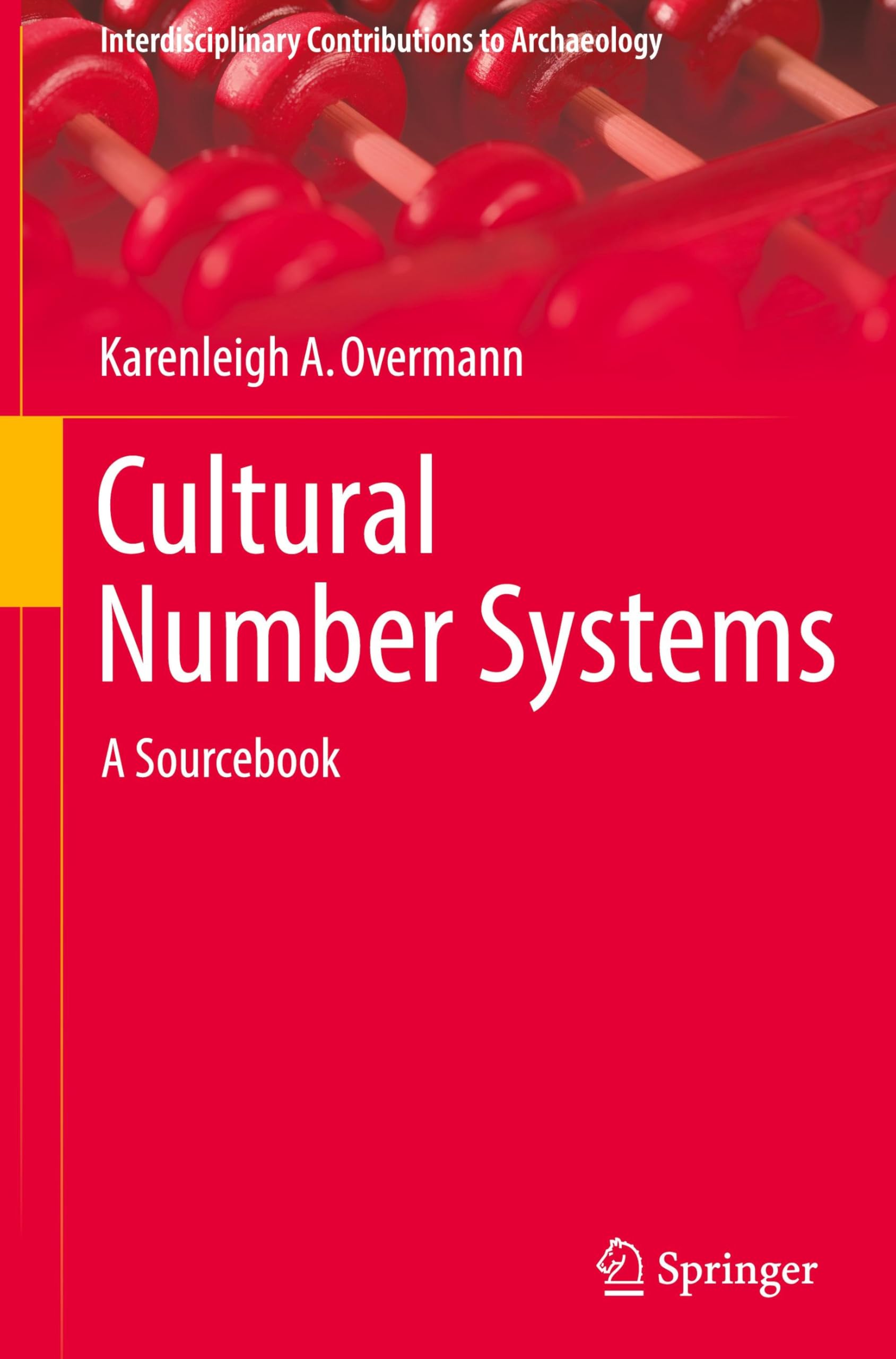 Cultural Number Systems: A Sourcebook (Interdisciplinary Contributions to Archaeology)