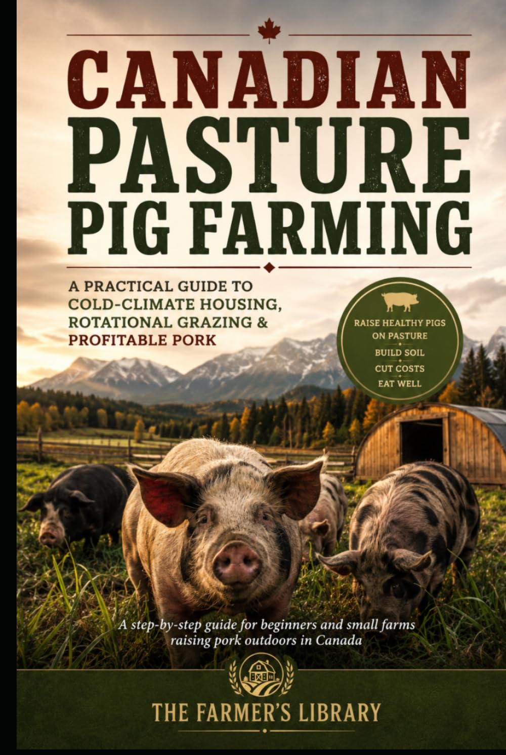 Canadian Pasture Pig Farming: Cold-Climate Housing, Rotational Grazing & Profitable Pork for Small Farms