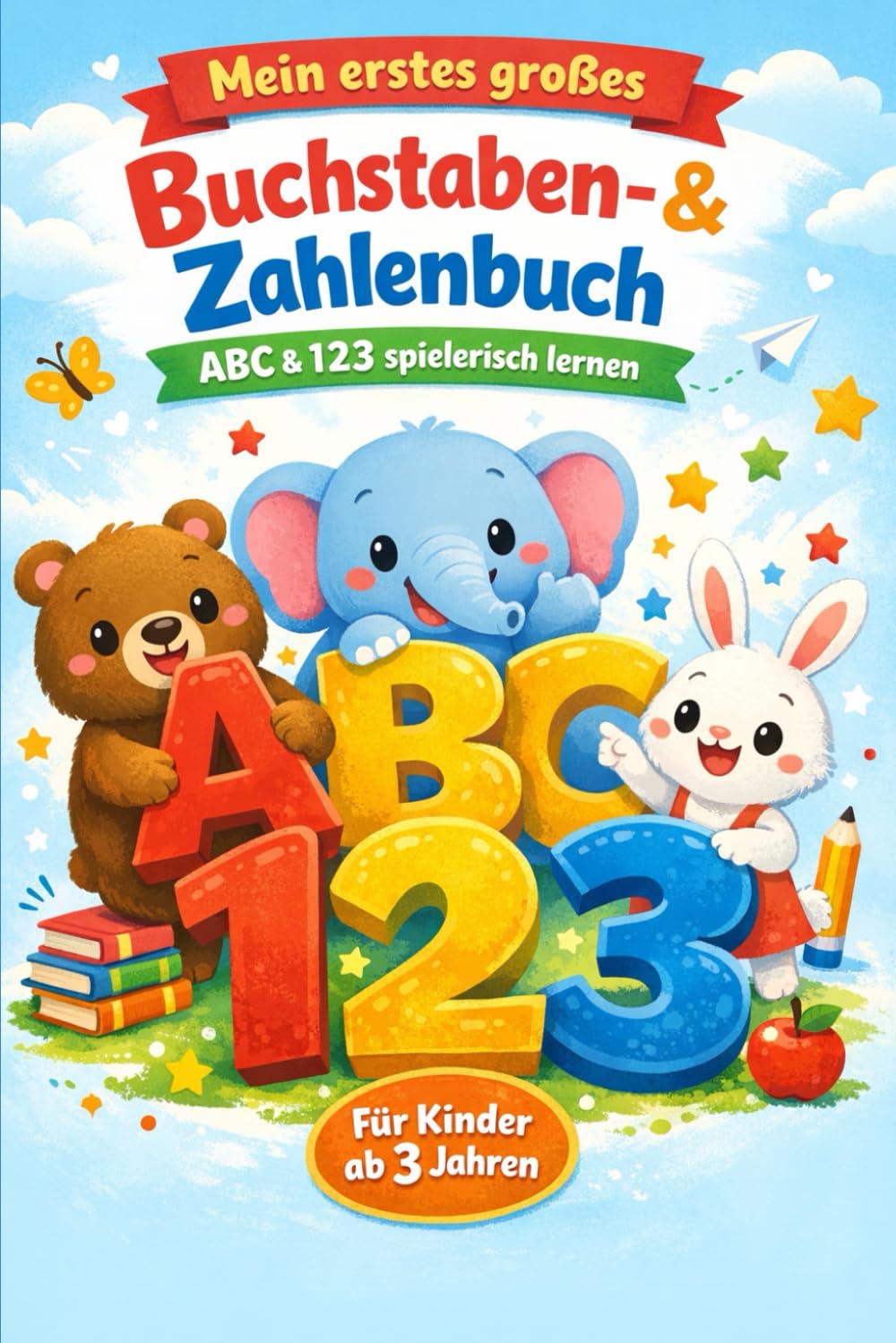 Mein erstes großes Buchstaben- & Zahlenbuch: ABC & 123 spielerisch lernen – Für Kinder ab 3 Jahren