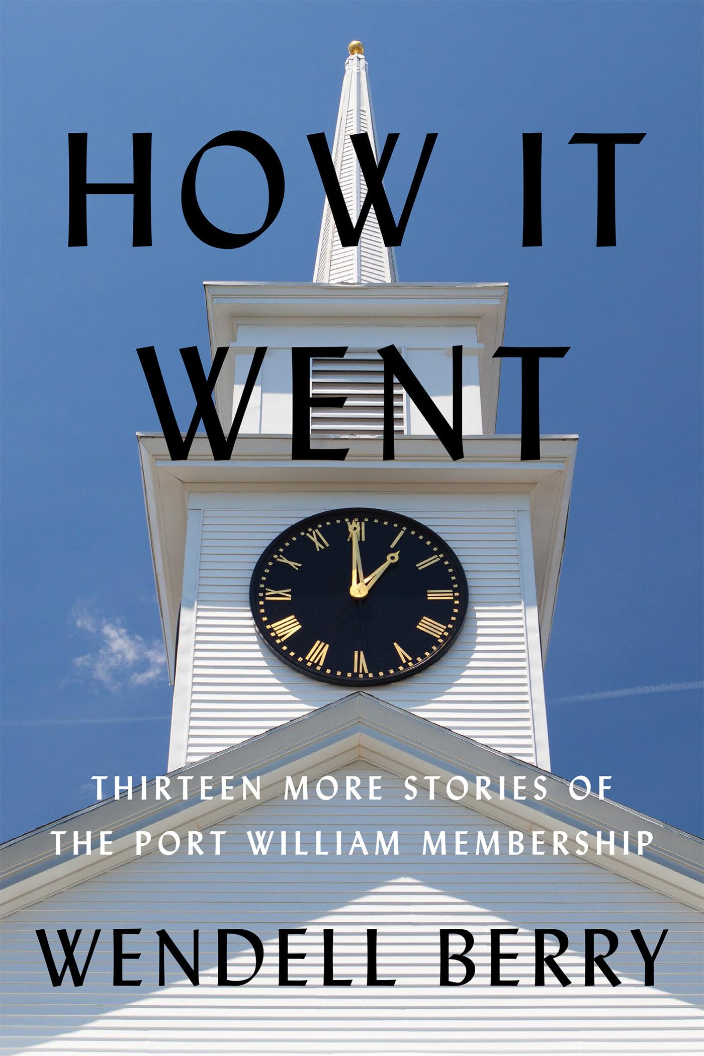 How It Went: Thirteen Stories of the Port William Membership. Berry, Wendell**