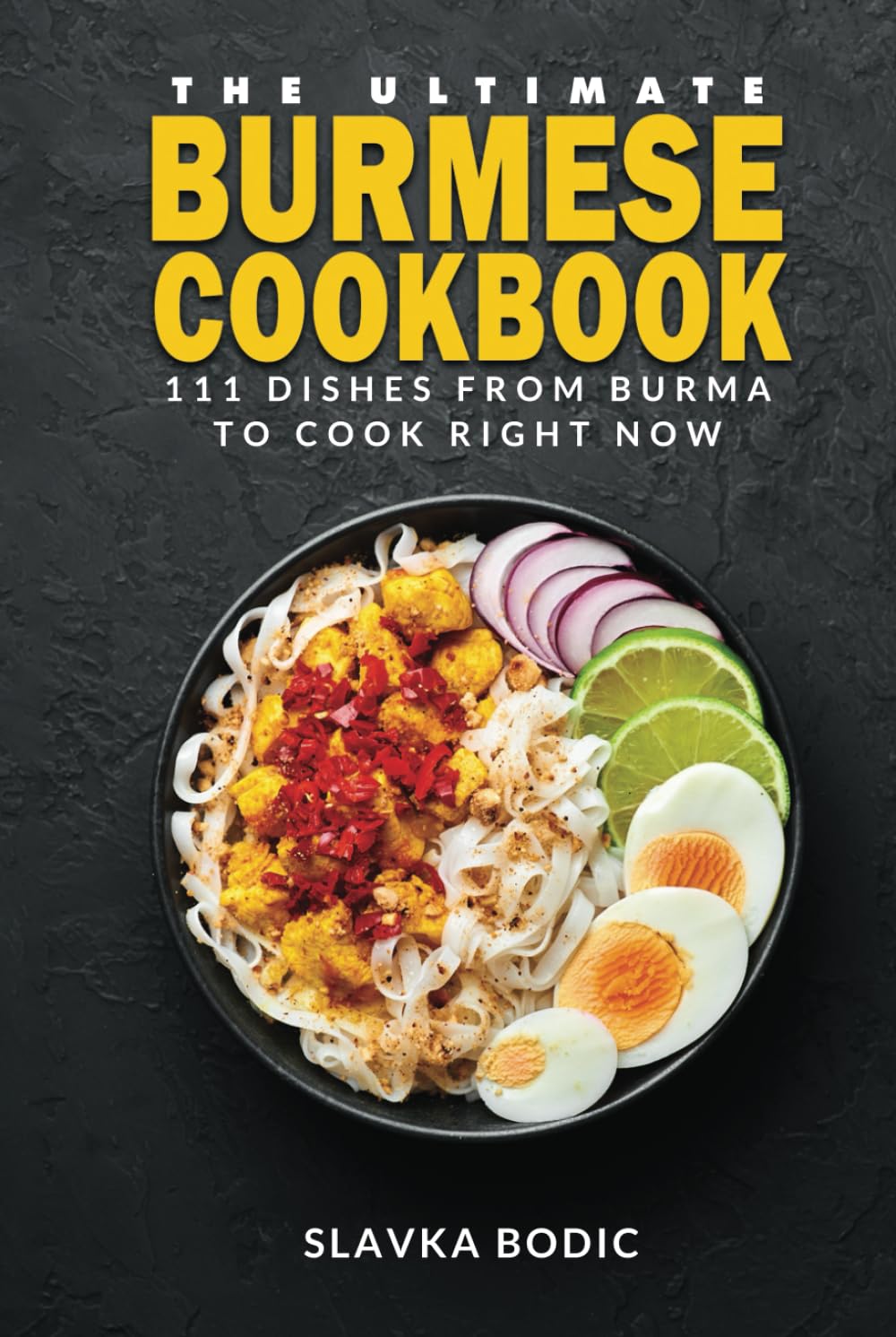 The Ultimate Burmese Cookbook: 111 Dishes From Burma To Cook Right Now (World Cuisines)