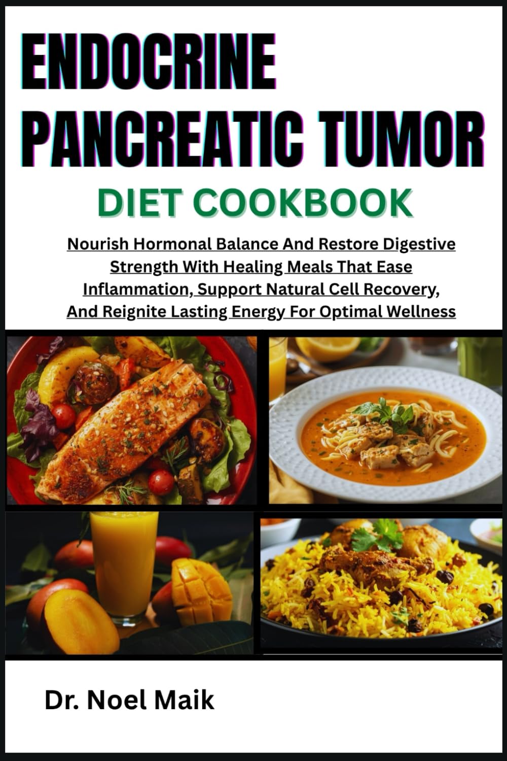 Endocrine Pancreatic Tumor Diet Cookbook: Nourish Hormonal Balance And Restore Digestive Strength With Healing Meals That Ease Inflammation, Support ... Reignite Lasting Energy For Optimal Wellness