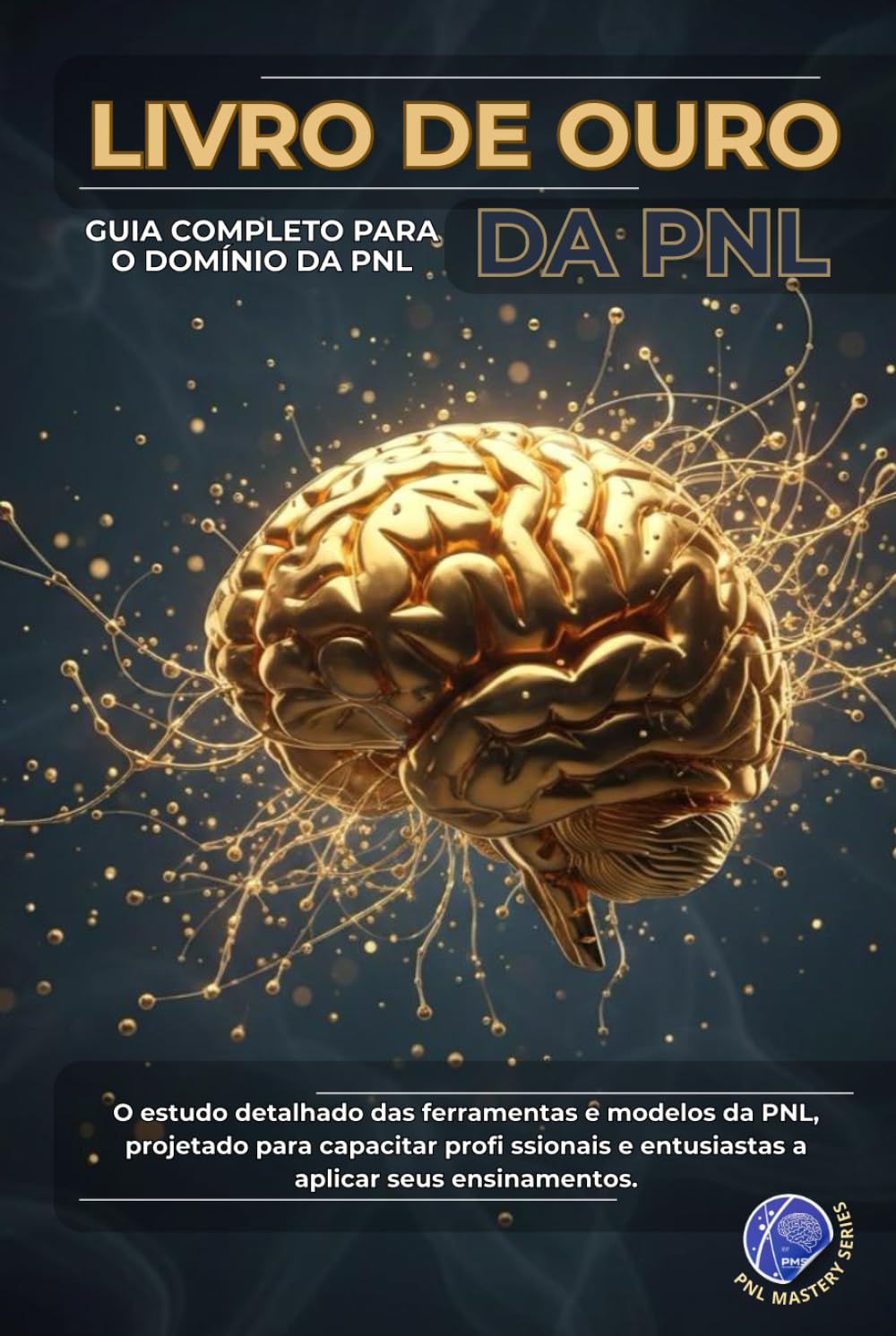 O Livro de Ouro da PNL: Guia Completo para o Domínio da PNL (PNL Mastery Series)