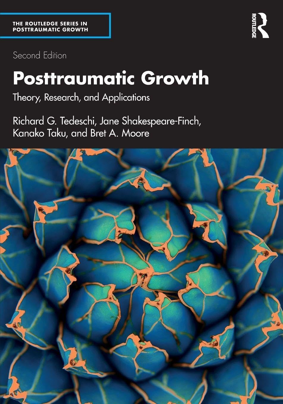 Posttraumatic Growth: Theory, Research, and Applications (The Routledge Series in Posttraumatic Growth)