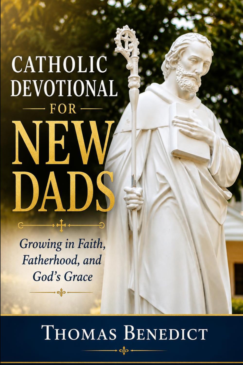Catholic Devotional for New Dads: Growing in Faith, Fatherhood, and God's Grace