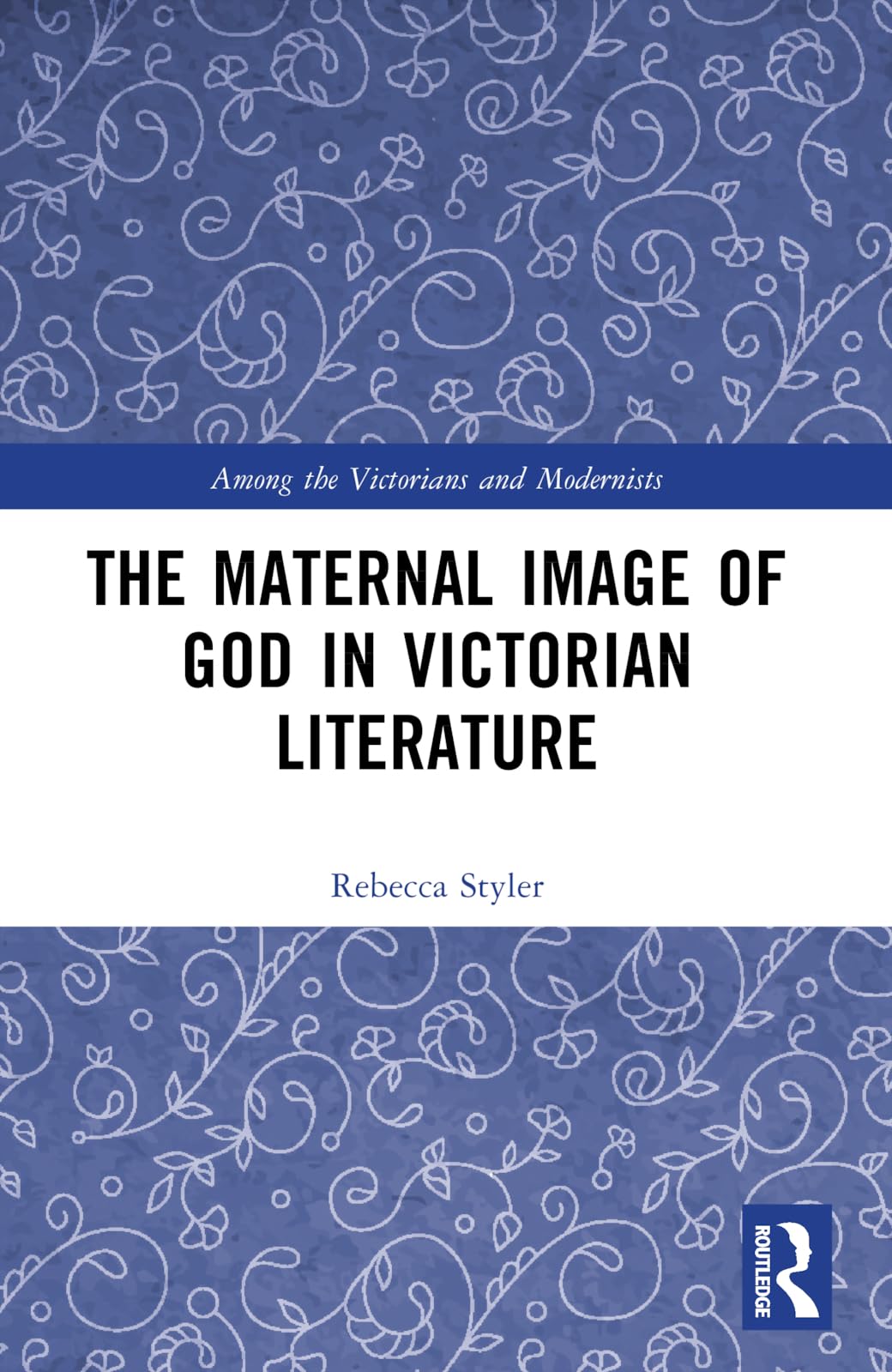 The Maternal Image of God in Victorian Literature (Among the Victorians and Modernists)