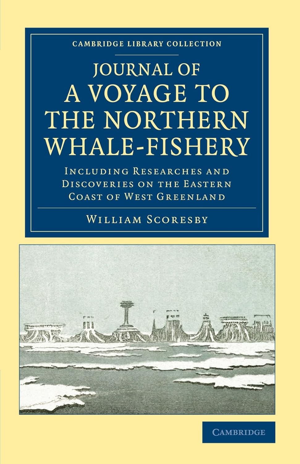 Journal of a Voyage to the Northern Whale-Fishery: Including Researches and Discoveries on the Eastern Coast of West Greenland, Made in the Summer of ... Library Collection - Polar Exploration)