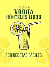 CÓCTELES VODKA LIBRO: 100 RECETAS FÁCILES (COCTELES ALCOHÓLICOS Y NO ALCOHÓLICOS: Recetas, ingredientes, métodos de elaboración y teoría. VINO y CERVEZA.)
