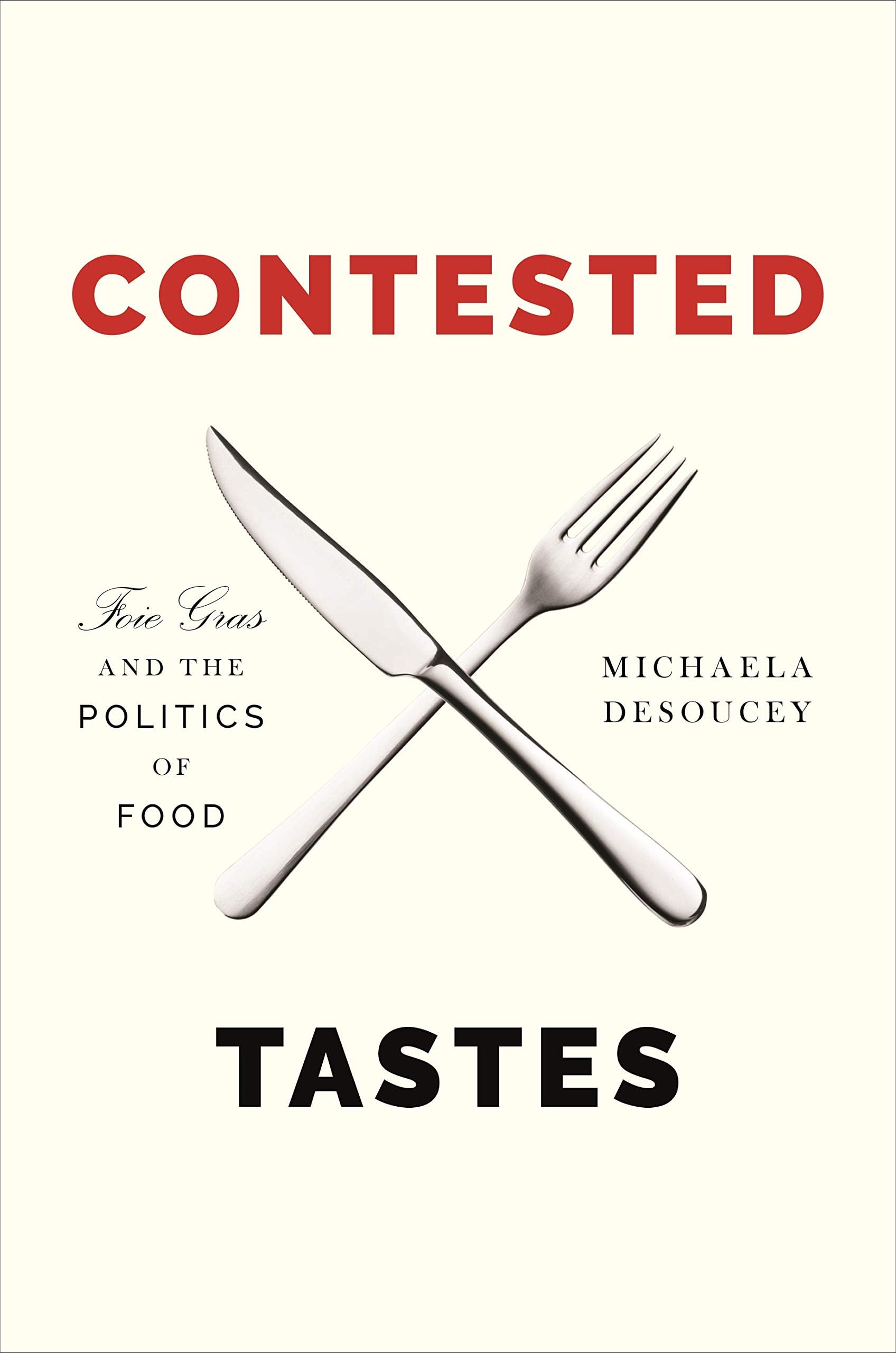 Contested Tastes: Foie Gras and the Politics of Food: 76 (Princeton Studies in Cultural Sociology)