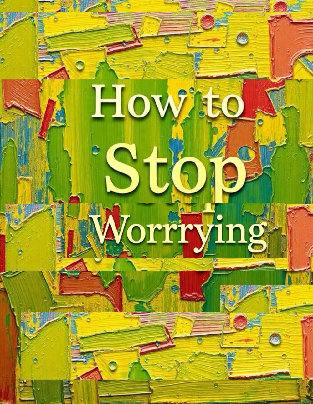 How to Stop Worrying-A Worry Workbook for Children to Calm Anxiety and Build Confidence, Fun Activities, Journal Prompts, and Coping Tools for Kids ... Tools to Calm Worries & Boost Confidence