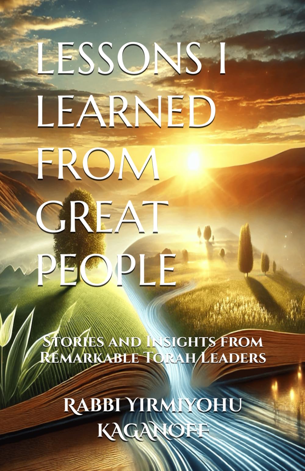 LESSONS I LEARNED FROM GREAT PEOPLE: Stories and Insights from Remarkable Torah Leaders