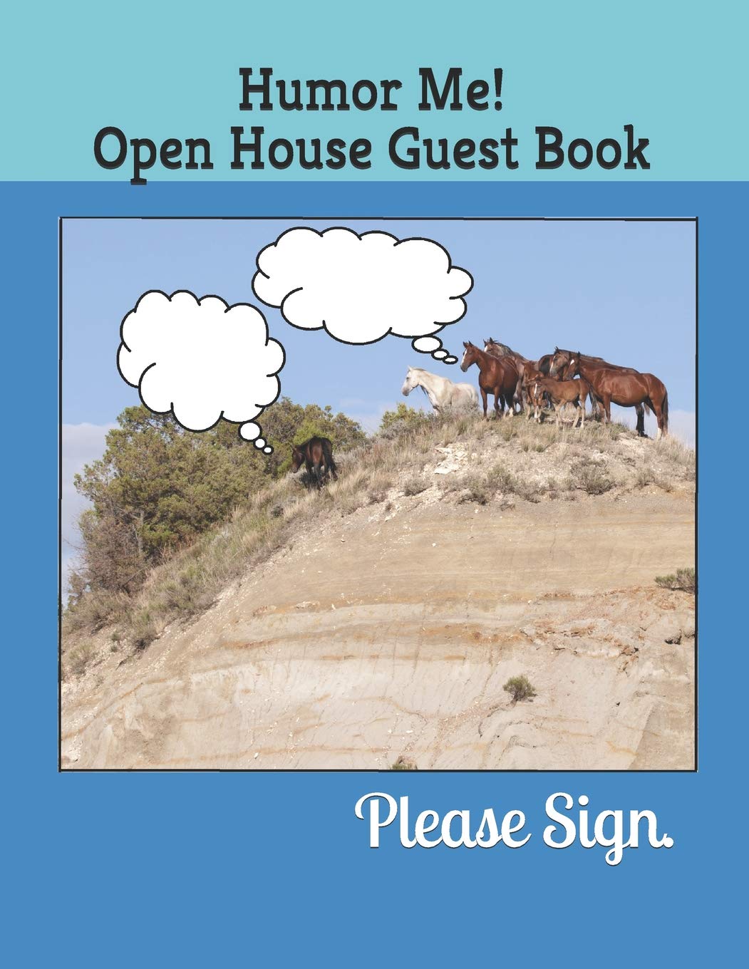 Humor Me Open House Guest Book: Real Estate Professional’s open house guest book for guests’ names, phone numbers, email addresses and Real Estate notes.