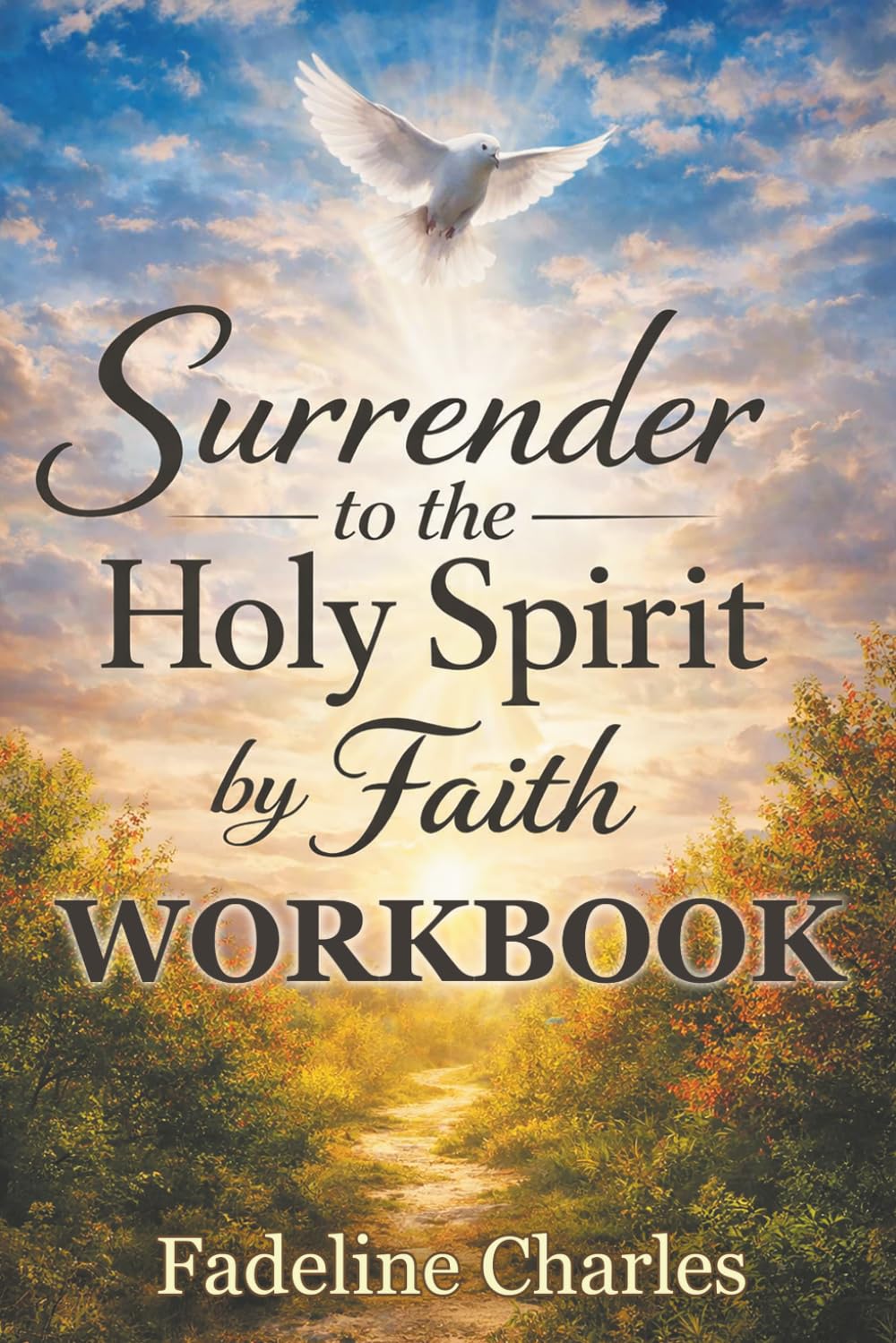 Surrender to the Holy Spirit by Faith WORKBOOK