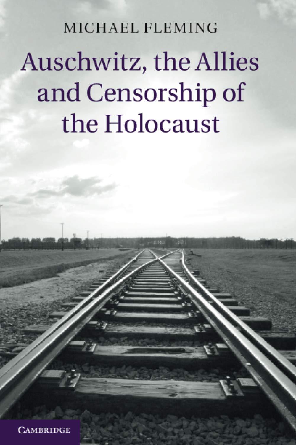 Auschwitz, the Allies and Censorship of the Holocaust