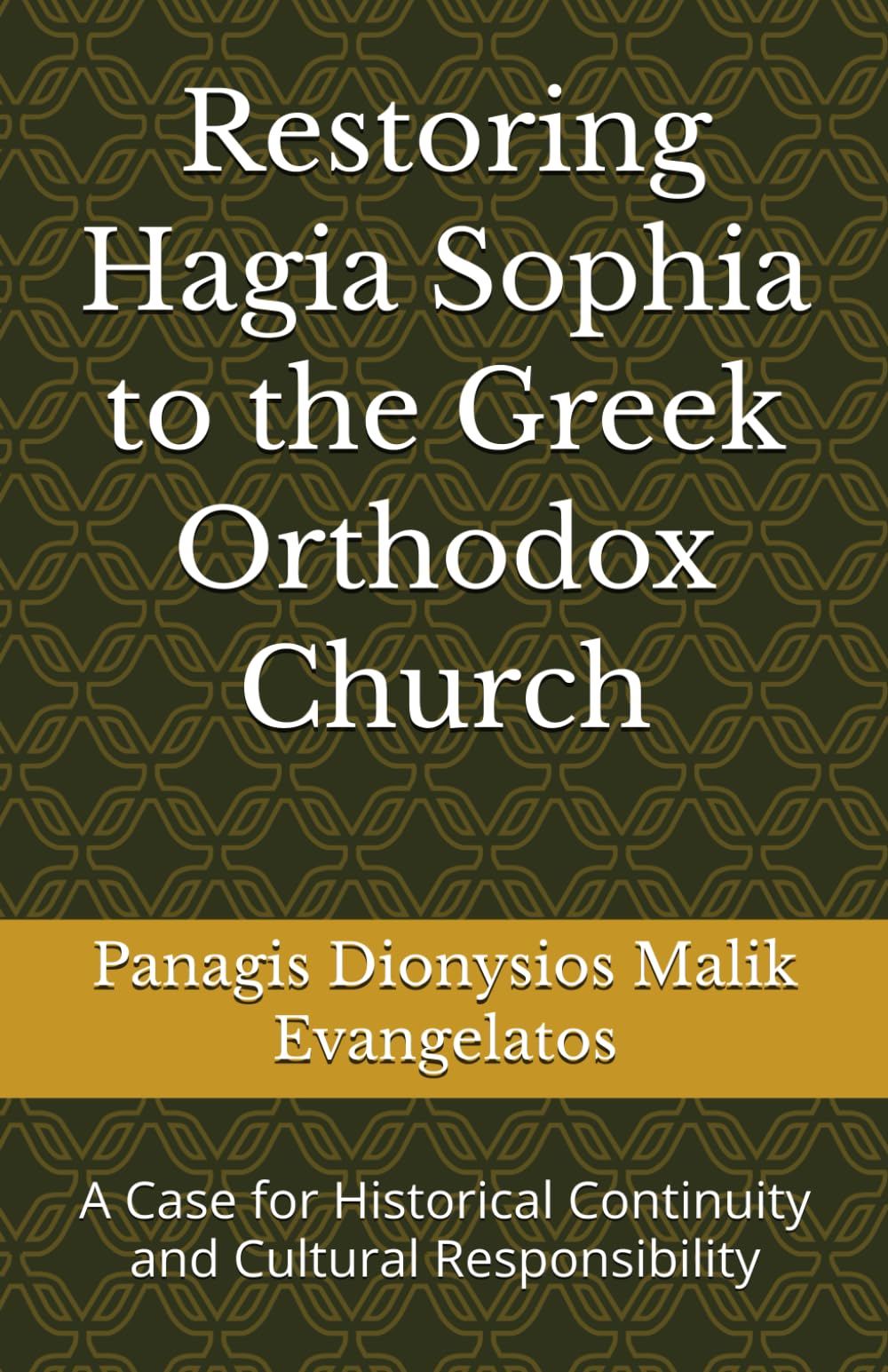 Restoring Hagia Sophia to the Greek Orthodox Church: A Case for Historical Continuity and Cultural Responsibility
