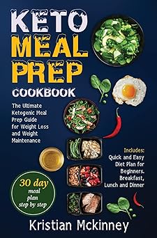 Keto Meal Prep Cookbook: The Ultimate Ketogenic Meal Prep Guide for Weight Loss and Weight Maintenance. Includes: Quick and Easy Diet Plan for Beginners. Breakfast, Lunch and Dinner-Wow! eBook
