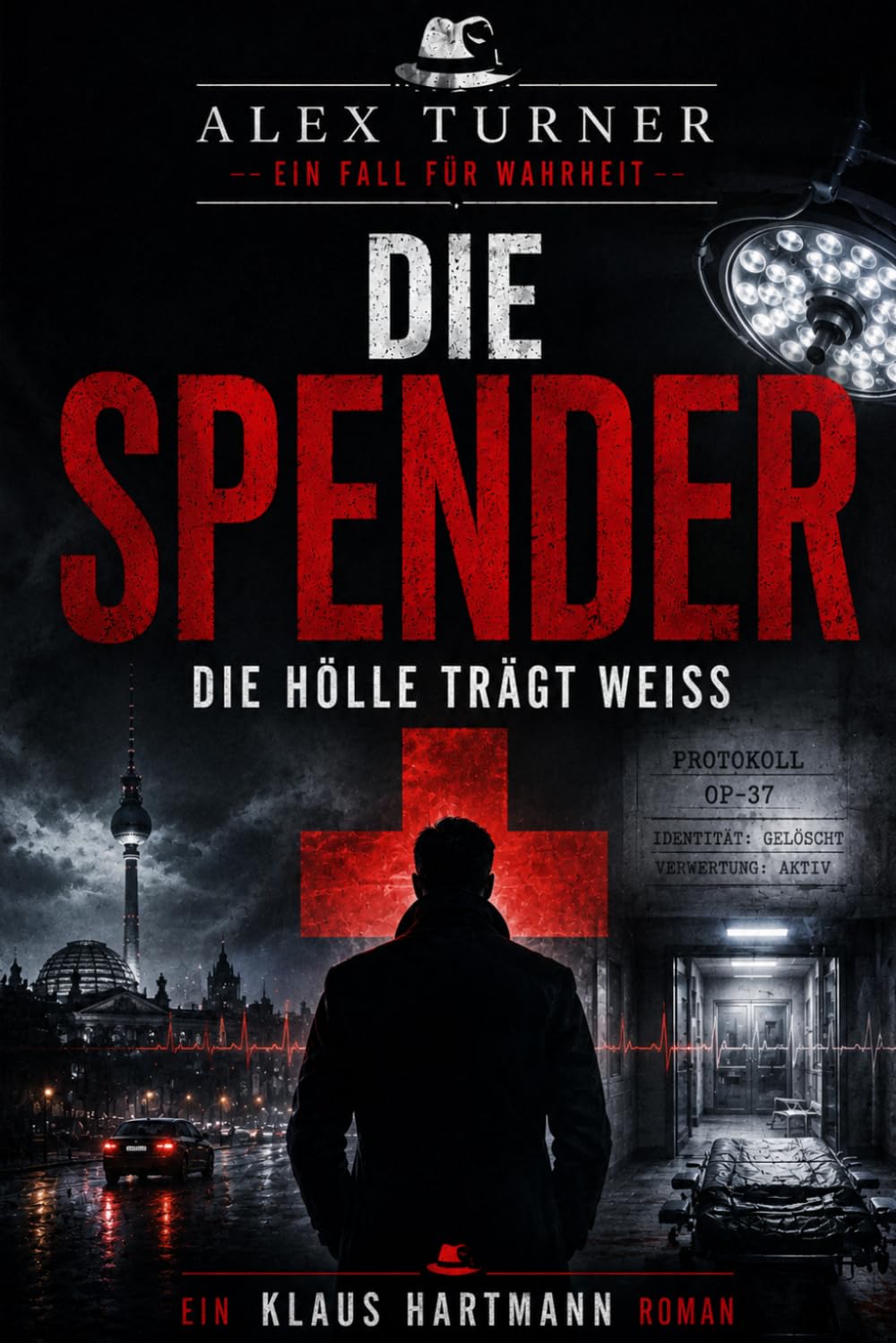 Die Spender: Ein Alex-Turner-Thriller | Menschenhandel. Organraub. Die Hölle trägt Weiß.