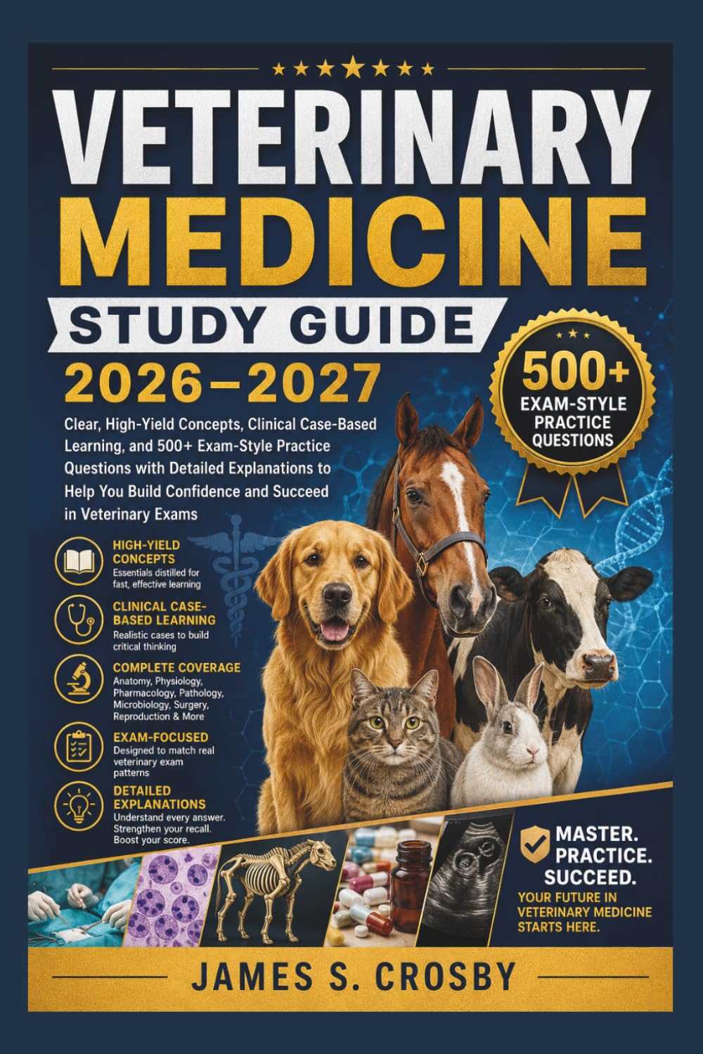 Veterinary Medicine Study Guide 2026–2027: Clear, High-Yield Concepts, Clinical Case-Based Learning, and 500+ Exam-Style Practice Questions with ... Confidence and Succeed in Veterinary Exams